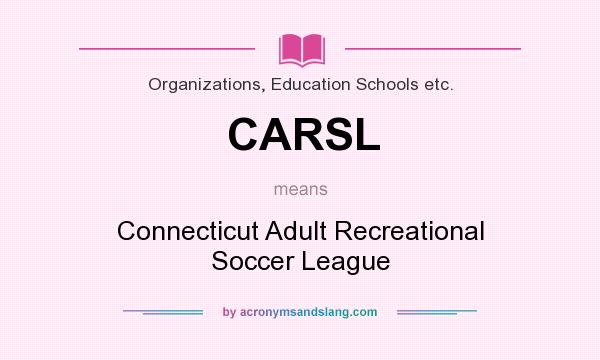 What does CARSL mean? It stands for Connecticut Adult Recreational Soccer League