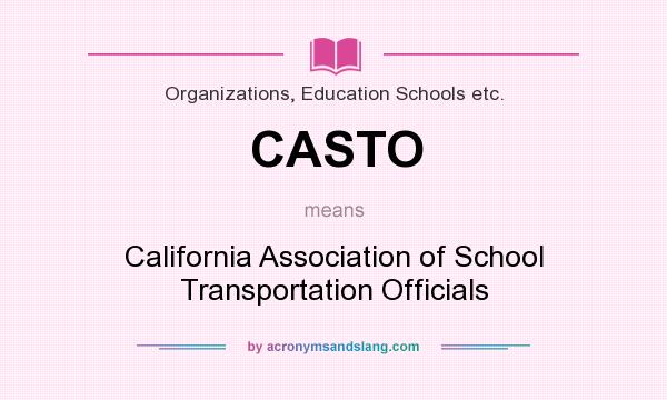 What does CASTO mean? It stands for California Association of School Transportation Officials