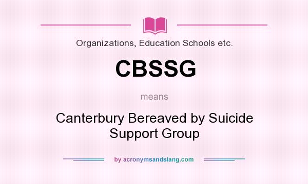 What does CBSSG mean? It stands for Canterbury Bereaved by Suicide Support Group