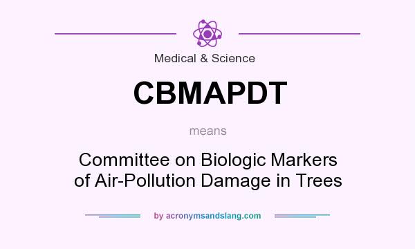 What does CBMAPDT mean? It stands for Committee on Biologic Markers of Air-Pollution Damage in Trees