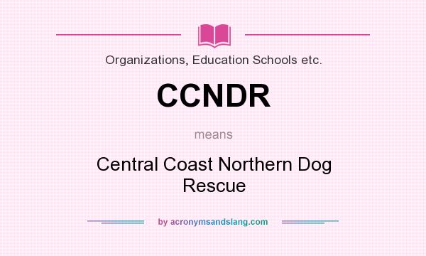 What does CCNDR mean? It stands for Central Coast Northern Dog Rescue