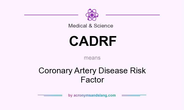 What does CADRF mean? It stands for Coronary Artery Disease Risk Factor