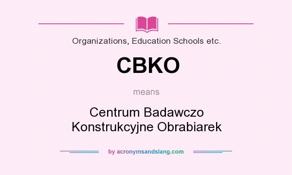 What does CBKO mean? It stands for Centrum Badawczo Konstrukcyjne Obrabiarek