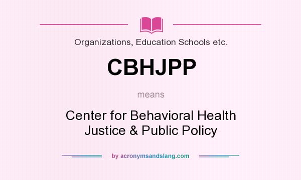 What does CBHJPP mean? It stands for Center for Behavioral Health Justice & Public Policy