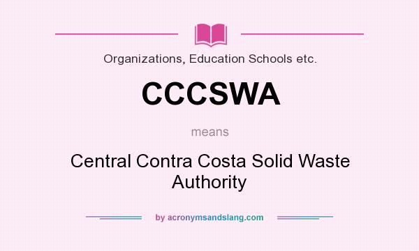 What does CCCSWA mean? It stands for Central Contra Costa Solid Waste Authority