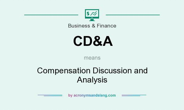 What does CD&A mean? It stands for Compensation Discussion and Analysis