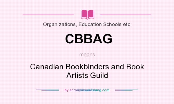 What does CBBAG mean? It stands for Canadian Bookbinders and Book Artists Guild
