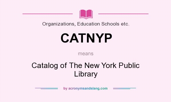What does CATNYP mean? It stands for Catalog of The New York Public Library
