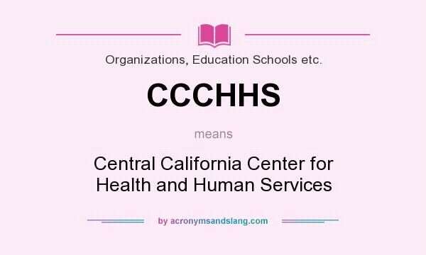 What does CCCHHS mean? It stands for Central California Center for Health and Human Services