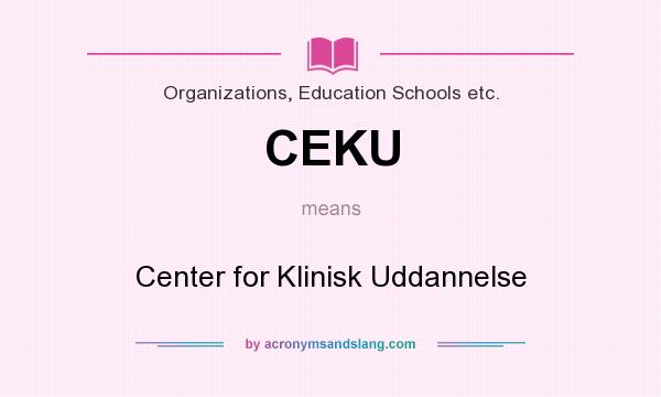 What does CEKU mean? It stands for Center for Klinisk Uddannelse