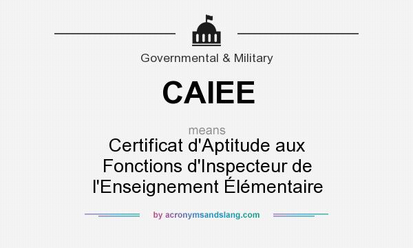 What does CAIEE mean? It stands for Certificat d`Aptitude aux Fonctions d`Inspecteur de l`Enseignement Élémentaire