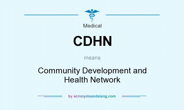 What does CDHN mean? It stands for Community Development and Health Network