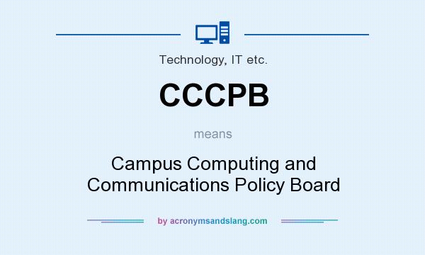 What does CCCPB mean? It stands for Campus Computing and Communications Policy Board