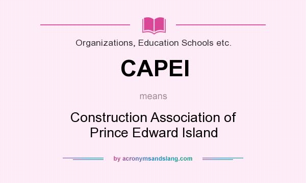 What does CAPEI mean? It stands for Construction Association of Prince Edward Island