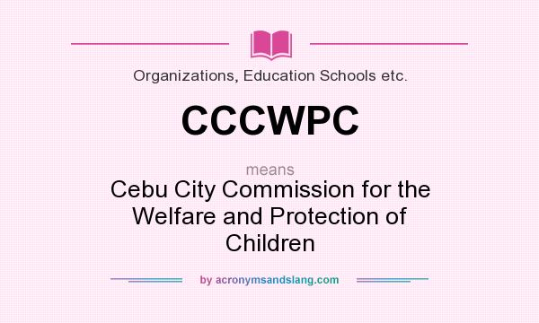 What does CCCWPC mean? It stands for Cebu City Commission for the Welfare and Protection of Children