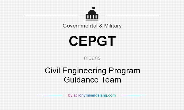 What does CEPGT mean? It stands for Civil Engineering Program Guidance Team