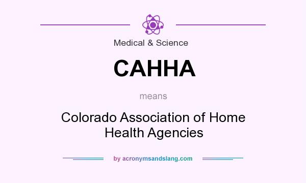 What does CAHHA mean? It stands for Colorado Association of Home Health Agencies