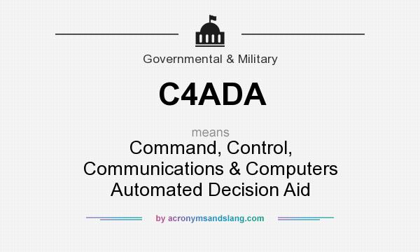 What does C4ADA mean? It stands for Command, Control, Communications & Computers Automated Decision Aid