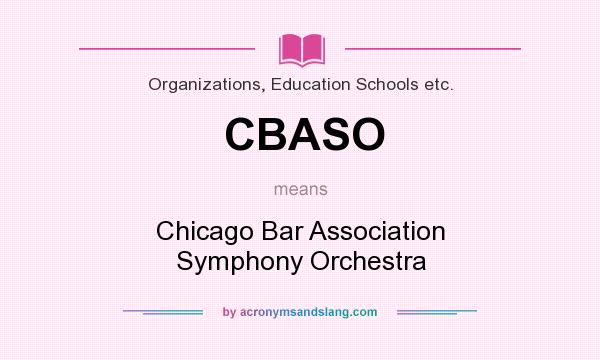 What does CBASO mean? It stands for Chicago Bar Association Symphony Orchestra