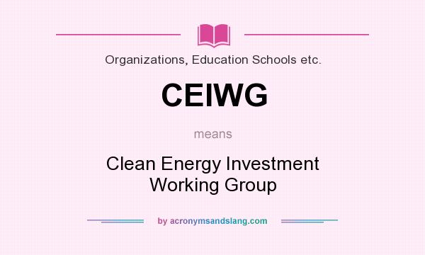 What does CEIWG mean? It stands for Clean Energy Investment Working Group