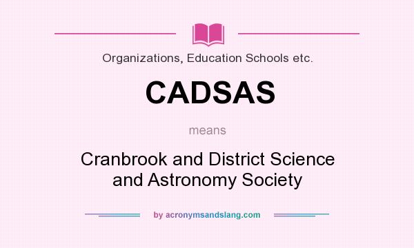 What does CADSAS mean? It stands for Cranbrook and District Science and Astronomy Society