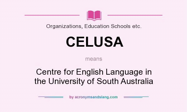 What does CELUSA mean? It stands for Centre for English Language in the University of South Australia