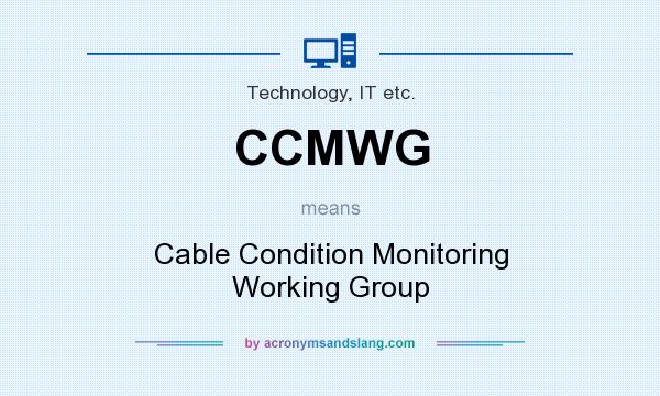 What does CCMWG mean? It stands for Cable Condition Monitoring Working Group