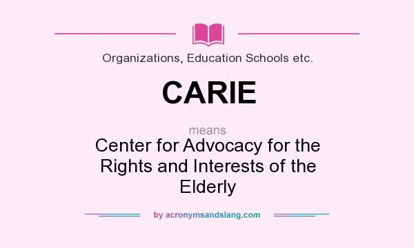 What does CARIE mean? It stands for Center for Advocacy for the Rights and Interests of the Elderly