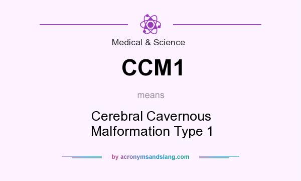 What does CCM1 mean? It stands for Cerebral Cavernous Malformation Type 1