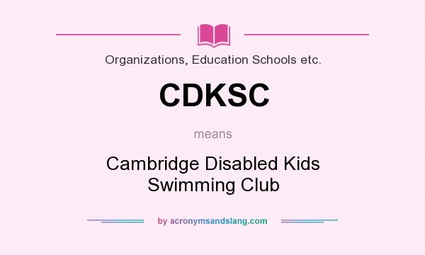 What does CDKSC mean? It stands for Cambridge Disabled Kids Swimming Club