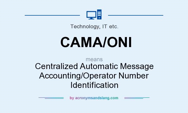 What does CAMA/ONI mean? It stands for Centralized Automatic Message Accounting/Operator Number Identification