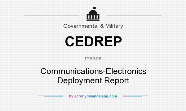 What does CEDREP mean? It stands for Communications-Electronics Deployment Report
