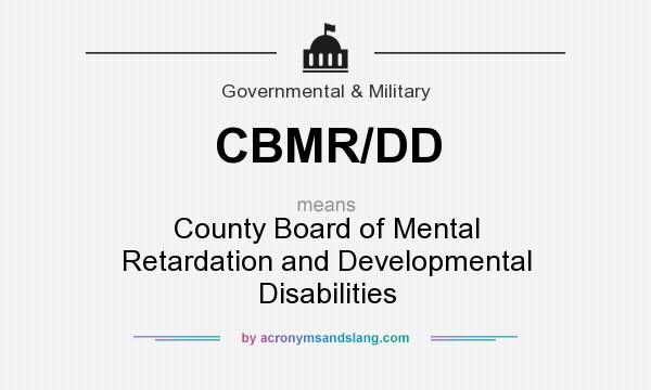 What does CBMR/DD mean? It stands for County Board of Mental Retardation and Developmental Disabilities