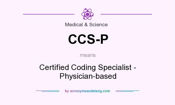 What does CCS-P mean? It stands for Certified Coding Specialist - Physician-based