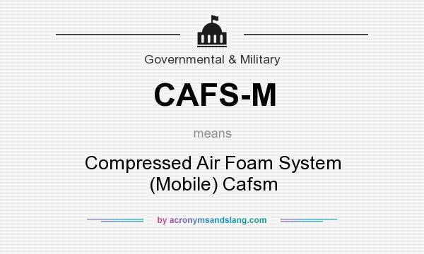 What does CAFS-M mean? It stands for Compressed Air Foam System (Mobile) Cafsm