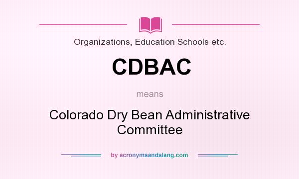 What does CDBAC mean? It stands for Colorado Dry Bean Administrative Committee