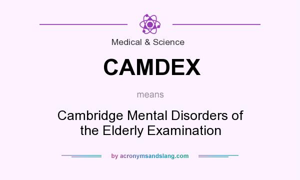 What does CAMDEX mean? It stands for Cambridge Mental Disorders of the Elderly Examination