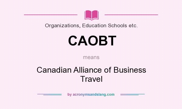 What does CAOBT mean? It stands for Canadian Alliance of Business Travel