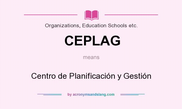 What does CEPLAG mean? It stands for Centro de Planificación y Gestión