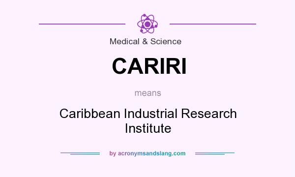What does CARIRI mean? It stands for Caribbean Industrial Research Institute