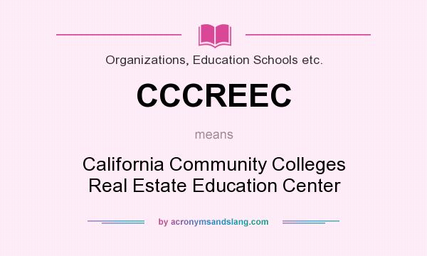 What does CCCREEC mean? It stands for California Community Colleges Real Estate Education Center