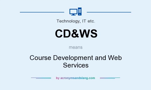 What does CD&WS mean? It stands for Course Development and Web Services
