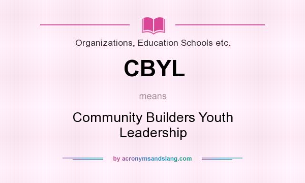 What does CBYL mean? It stands for Community Builders Youth Leadership