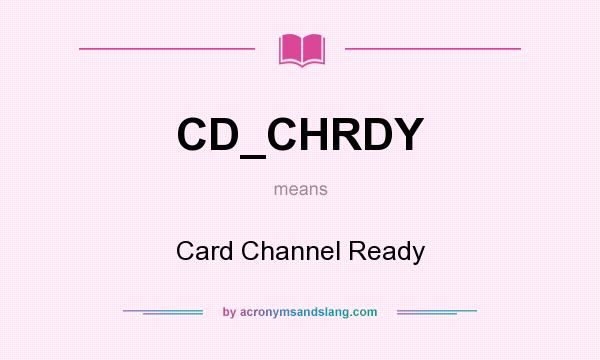 What does CD_CHRDY mean? It stands for Card Channel Ready