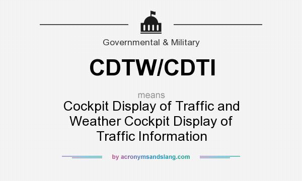 What does CDTW/CDTI mean? It stands for Cockpit Display of Traffic and Weather Cockpit Display of Traffic Information