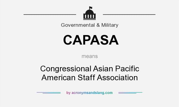 What does CAPASA mean? It stands for Congressional Asian Pacific American Staff Association