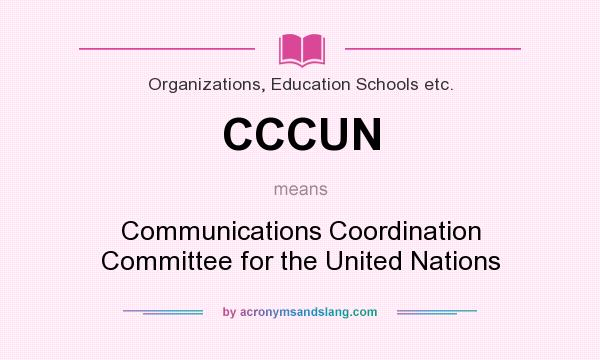 What does CCCUN mean? It stands for Communications Coordination Committee for the United Nations