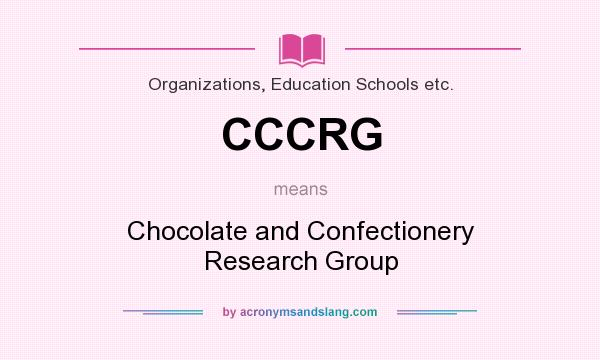 What does CCCRG mean? It stands for Chocolate and Confectionery Research Group