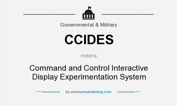 What does CCIDES mean? It stands for Command and Control Interactive Display Experimentation System