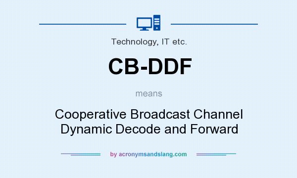 What does CB-DDF mean? It stands for Cooperative Broadcast Channel Dynamic Decode and Forward